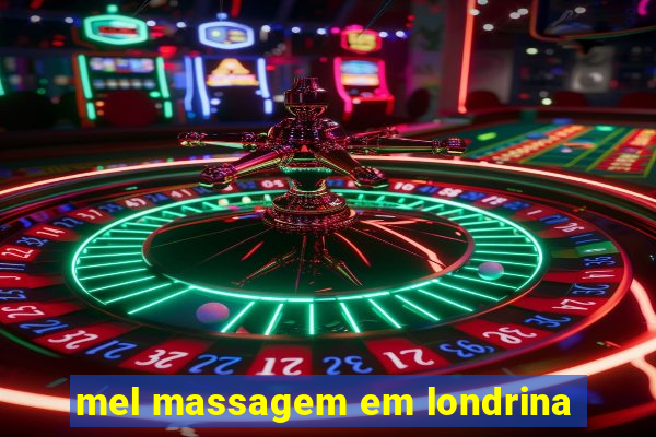 mel massagem em londrina